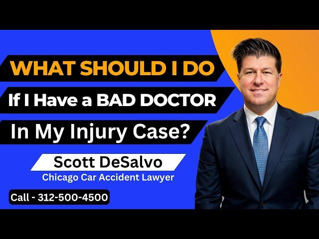 "What Should I DO If I Have a BAD DOCTOR In My Injury Case?" [Call 312-500-4500]