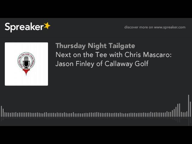 Next on the Tee with Chris Mascaro: Jason Finley of Callaway Golf