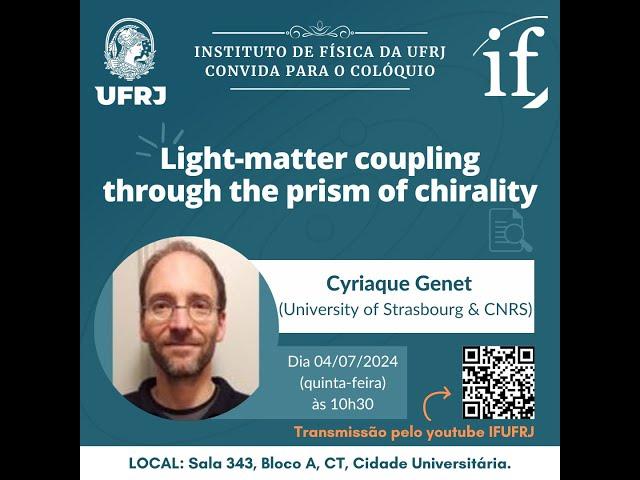 Colóquio do IF-UFRJ - Cyriaque Genet - Light-matter coupling through the prism of chirality
