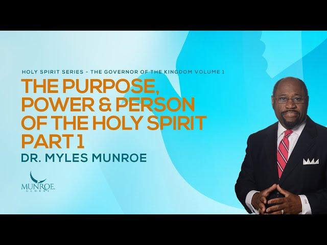 The Holy Spirit's Purpose, Power, And Person: Insights By Dr. Myles Munroe | MunroeGlobal.com