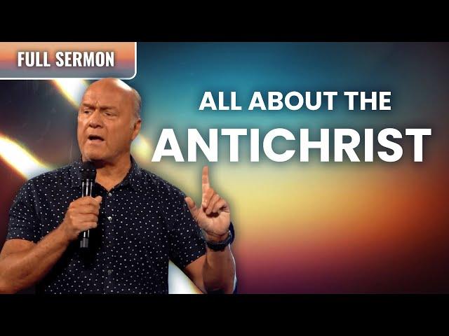 All About The Antichrist | Pastor Greg Laurie Sermon