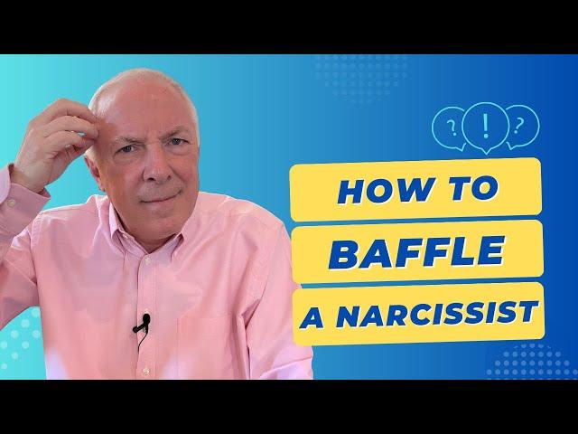 How To Baffle A Narcissist