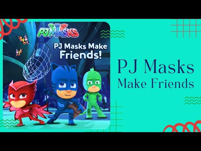  Kids Book Read Aloud  PJ Masks Make Friends [ READ ALONG VIDEO ]