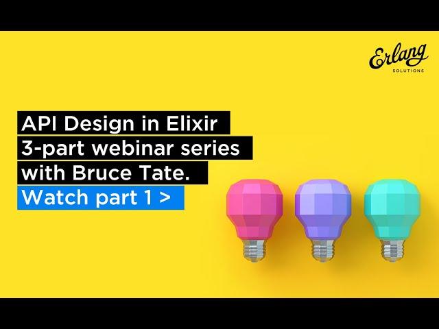 Best Practice For API Design in Elixir - Part 1 | Erlang Solutions Webinar