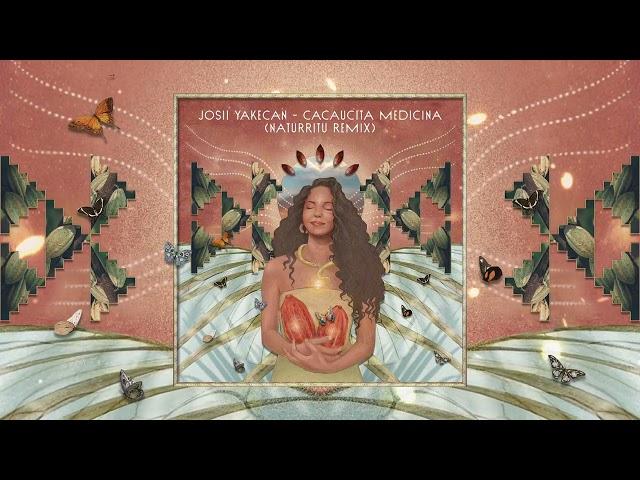 Josii Yakecan - Cacaucita Medicina (NATURRITU Remix) [Cacao Medicine Music | Organic Downtempo]