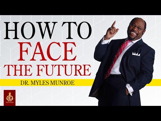 Dr. Myles Munroe's Guide to Facing the Future with Fearless Confidence | One of The Best Advice 2024