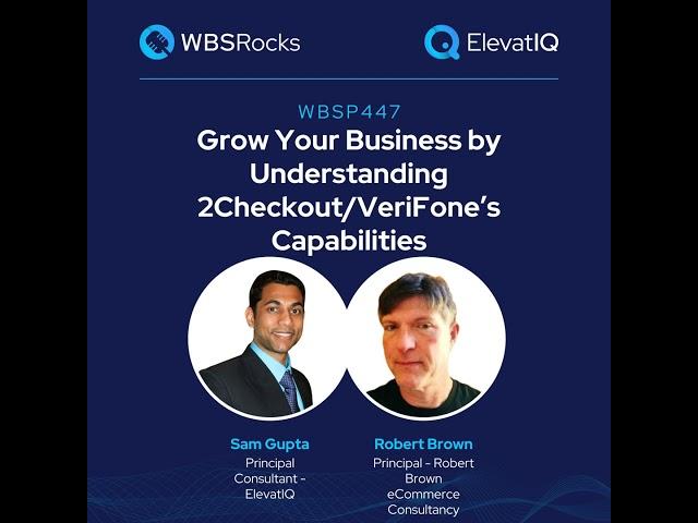 WBSP447: Grow Your Business by Understanding 2Checkout/VeriFone’s Capabilities, an Objective Pane...