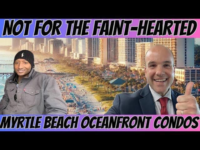 Myrtle Beach Oceanfront Condo investing is NOT for the Faint-hearted!