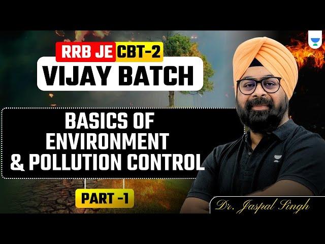 RRB JE CBT-2 | Vijay Batch | Basics of Environment & Pollution control | Part 1 | Dr. Jaspal Singh