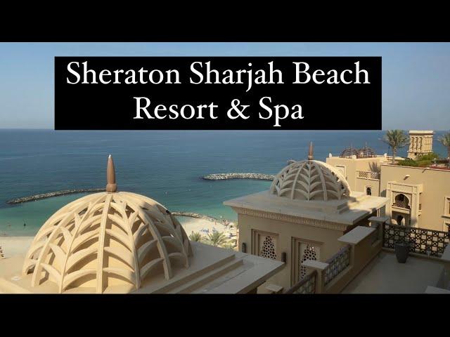 SHERATON SHARJAH BEACH RESORT & SPA, U.A.E | Travel Vlog | Our stay at the resort | Sarah Ansari