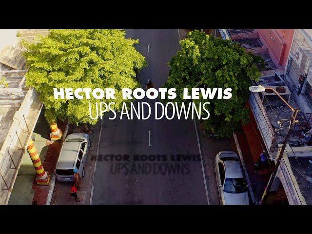 Hector Roots Lewis - Ups And Downs (Official Music Video)