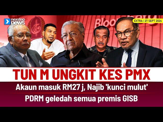 TERKINI! Tun M ungkit kes PMX | Akaun masuk RM27 j, Najib 'kunci mulut' | PDRM geledah GISB...