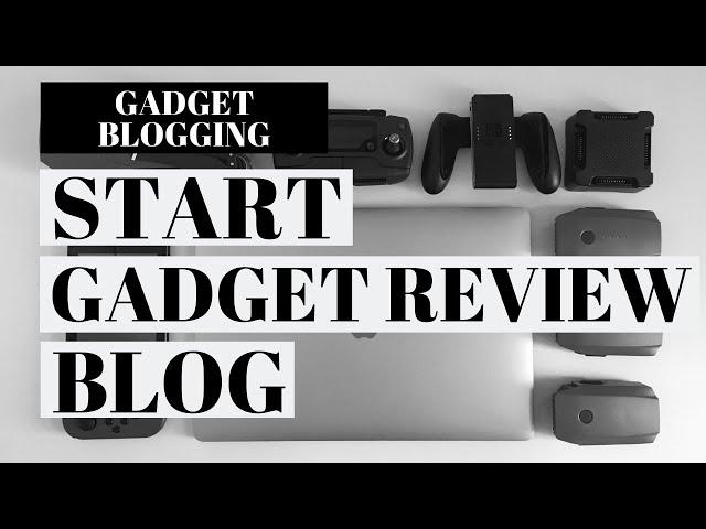 How To Start A Gadget Review Blog | Gadget Blogging Tutorial