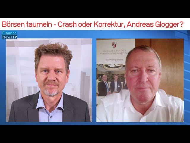 Crash oder Korrektur? Börsen taumeln abwärts - was sollten Anleger jetzt tun, Andreas Glogger?