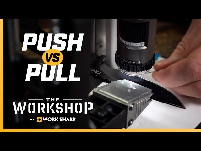 Push vs. Pull!  Best way to sharpen??? Work Sharp Precision Adjust Knife Sharpener