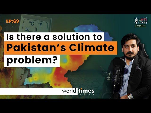 Is there a Solution to Pakistan’s Climate problem | ft Yasir Shah & Osama Rizvi | Ep: 67 | WTI Talks