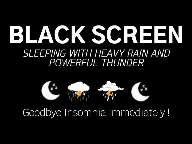 SLEEPING WITH HEAVY RAIN AND POWERFUL THUNDER - Goodbye Insomnia Immediately | Black Screen