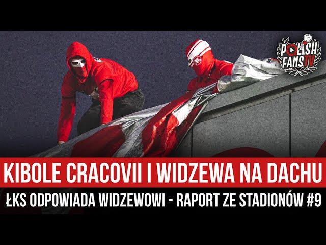 Kibole Cracovii i Widzewa na dachu - ŁKS odpowiada Widzewowi - RAPORT ZE STADIONÓW #9 (05.08.2024)