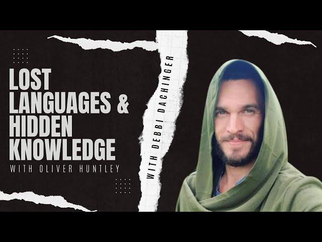 Lost Languages & Hidden Knowledge: Aramaic, Gnostics & the Druids FT. OLIVER HUNTLEY #debbidachinger