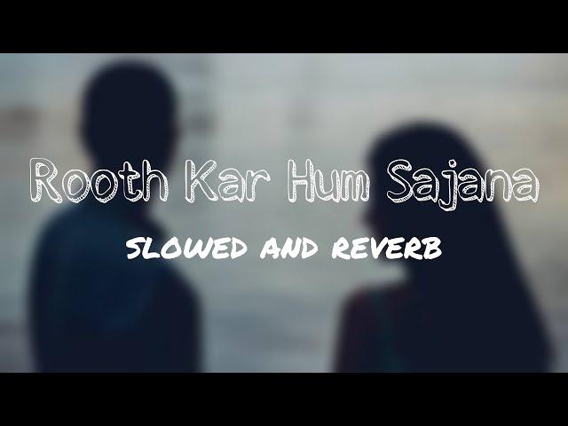 Rooth Kar Hum | slowed and reverb | Gunaah| Dino, Bipasha Basu, Roop Kumar Rathod | KSD |