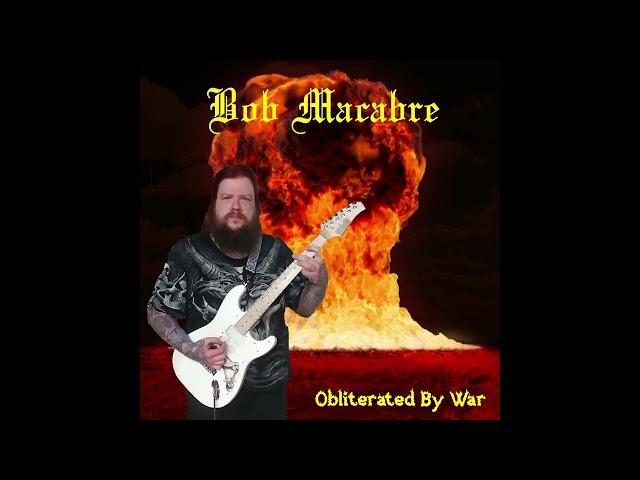 BOB MACABRE - OBLITERATED BY WAR