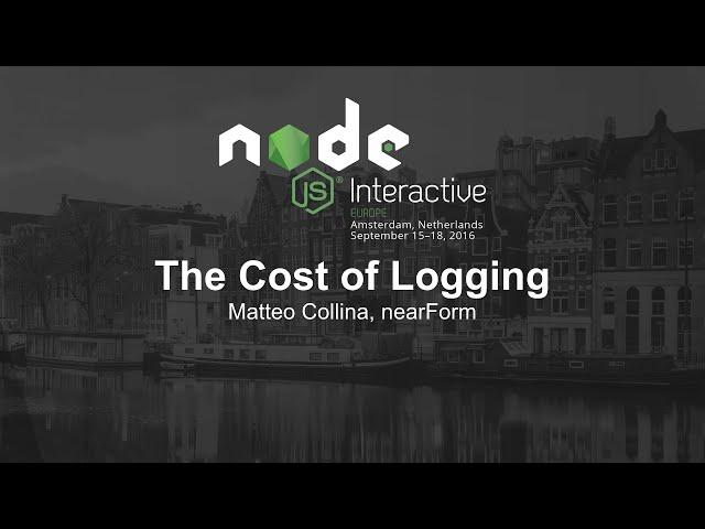 The Cost of Logging - Matteo Collina, nearForm