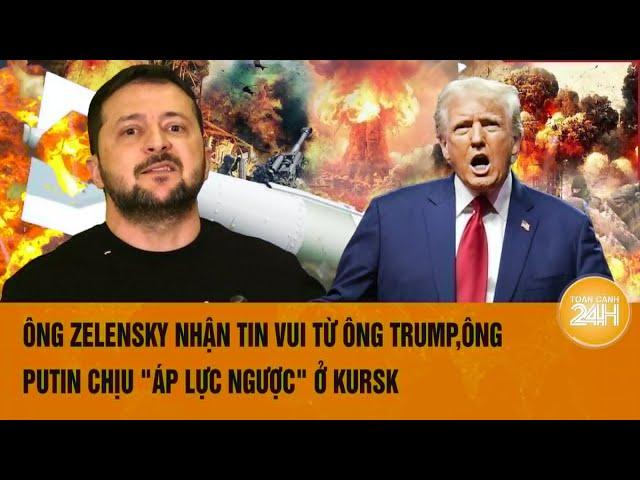 Toàn cảnh thế giới: Ông Zelensky nhận tin vui từ ông Trump,Ông Putin chịu "áp lực ngược" ở Kursk