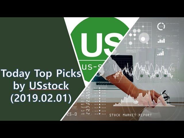 [미국주식 관심 종목]Today Top Picks by UsStock (2019.02.01)