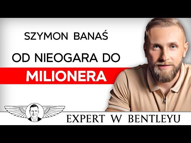 Podbiłem Polskę, ruszam na Stany! Spowiedź milionera. Szymon Banaś [Expert w Bentleyu]