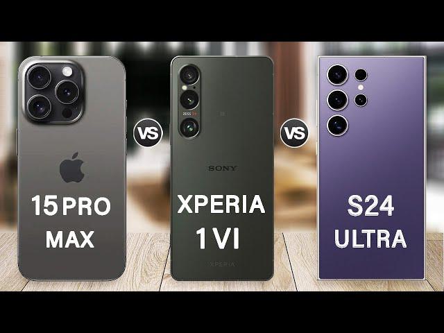 Sony Xperia 1 VI Vs Samsung S24 Ultra Vs iPhone 15 Pro Max