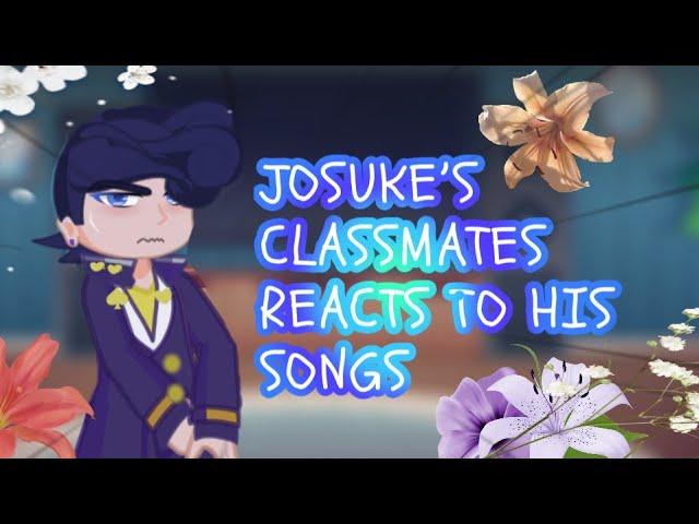 Josuke’s Classmates reacts to his Songs || Gacha JJBA || read desc || zoro-mandem