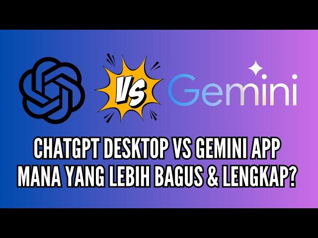 ChatGPT Desktop VS Gemini App. Mana Yang Lebih Bagus dan Lebih Lengkap?