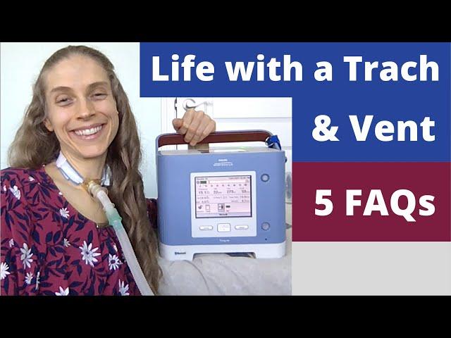 What is it Like to Live with a Tracheostomy Tube & Ventilator. 5 FAQs. Life with a Vent