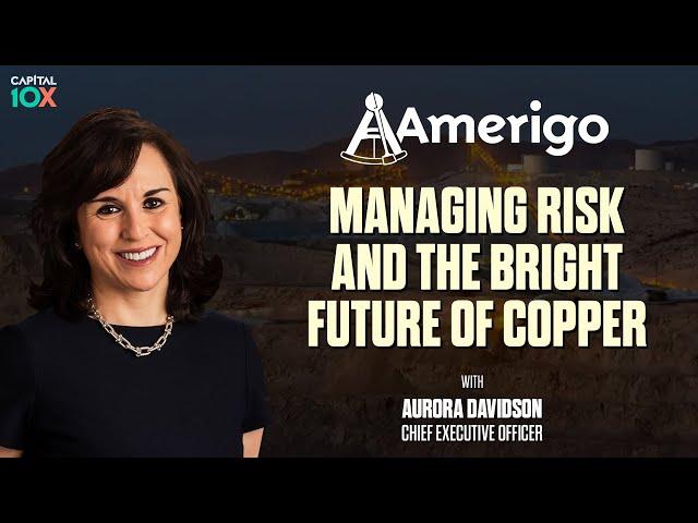 Amerigo Resources: Managing Risk and the Bright Future of Copper