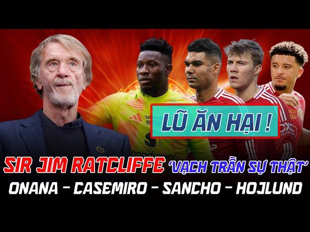 SỐC!!! SIR JIM RATCLIFFE ‘VẠCH TRẦN SỰ THẬT’: CHỈ TRÍCH ONANA/CASEMIRO/SANCHO/HOJLUND LÀ LŨ ĂN HẠI!