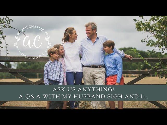 Ask Charlie - Ask us anything! A Q&A with my husband Sigh and I...