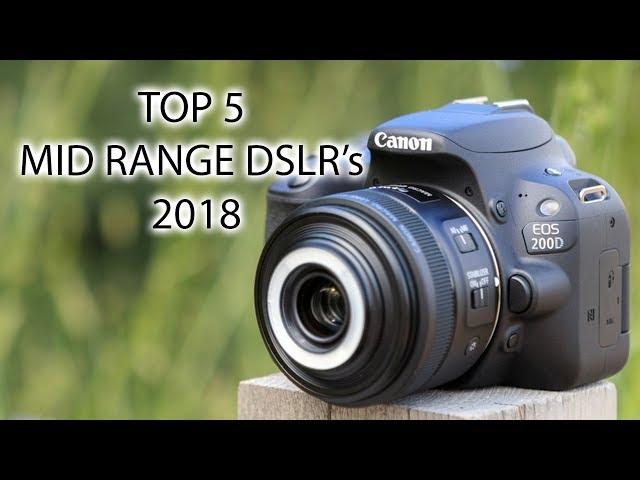 Top 5 Mid-Range DSLR Camera's Of 2018 | Comparision | 4K