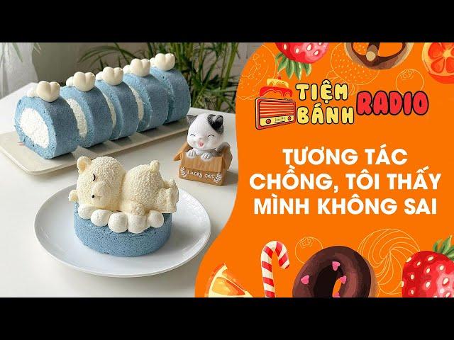 Tâm sự số 864  Tương tác chồng , tôi thấy mình không sai  Tiệm Bánh Radio