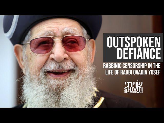 Outspoken Defiance: Rabbinic Censorship in the Life of Rabbi Ovadia Yosef