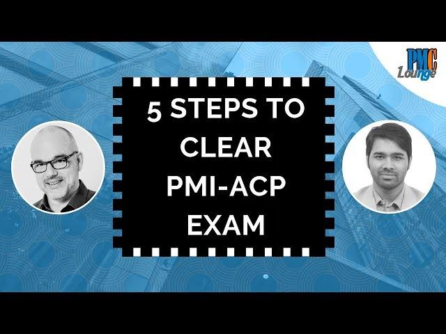 5 Steps to clear the PMI-ACP Exam | PMI-ACP Certification