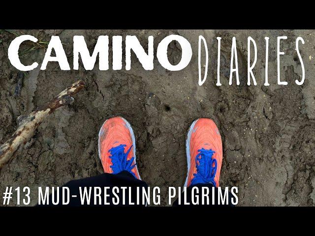 Mud-Wrestling Pilgrims: Camino Diaries #13