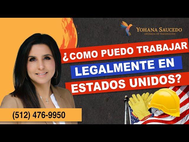 ¿Como trabajar legalmente en Estados Unidos? - Inmigracion con la Abogada Yohana Saucedo