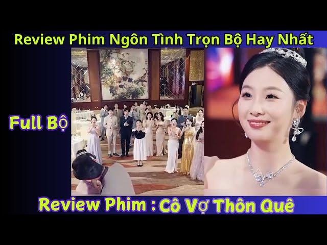 Review Phim Cô Vợ Thôn Quê | Tiểu Tam vừa bước vô phòng đã thấy Tổng Tài đang hôn cô lao công mà khô