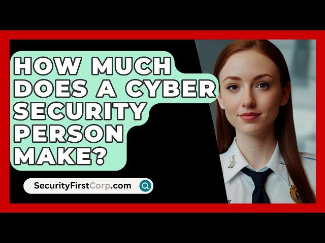 How Much Does A Cyber Security Person Make? - SecurityFirstCorp.com