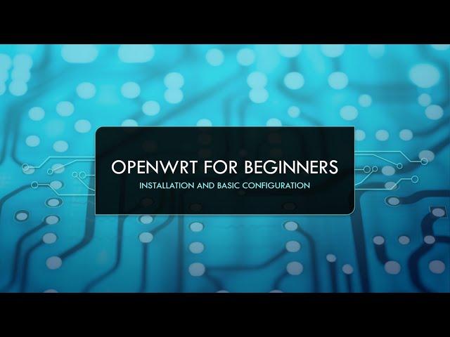 OpenWRT for beginners - Full basic configuration video tutorial