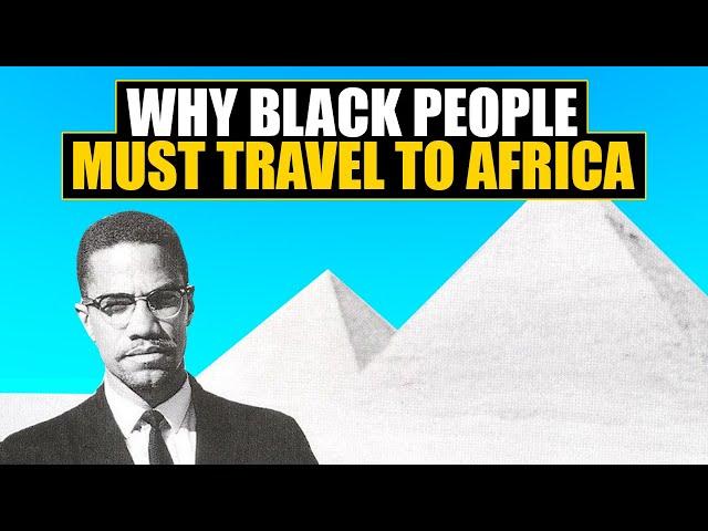 3 Reasons Why Black People Must Travel to Africa