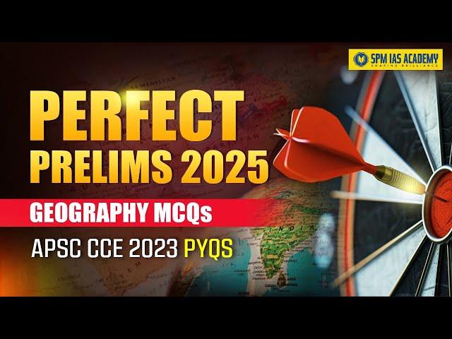 Perfect Prelims for APSC Prelims 2025 Exam I APSC CCE 2025 Geography PYQs I SPM IAS Academy