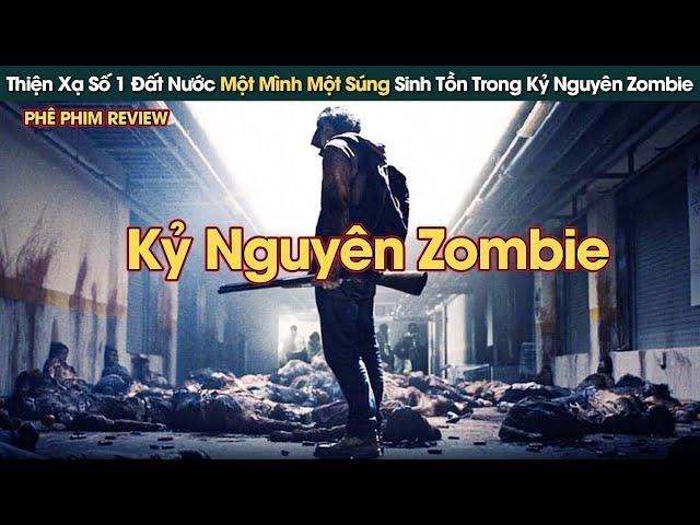 Thiện Xạ Số 1 Đất Nước Một Mình Một Súng Sinh Tồn Trong Kỷ Nguyên Zombie || Phê Phim Review