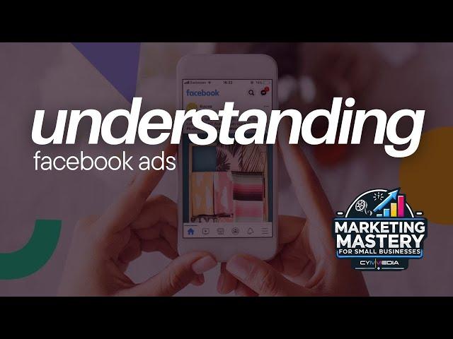 Understanding Facebook Ads for Small Businesses