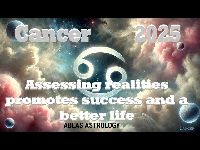 Horoscope Cancer 2025. A year to assess and confirm reality. Great evolution from June onward